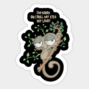 Im Sorry Did I Roll My Eyes Out Loud TShirt Humor Slow Loris Sticker